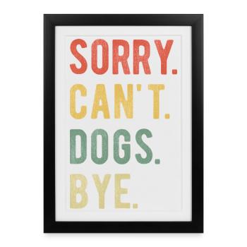 Sorry Can't Dogs Bye II - Framed poster (27 × 37 cm) - black - Front