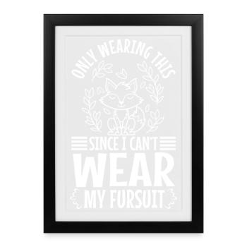 Je ne le porte que depuis que je ne peux pas porter ma fursuit - Affiche encadrée (27 × 37 cm) - noir - Devant