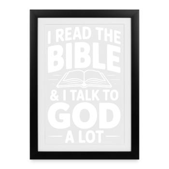 I Read The Bible & I Talk To God a Lot - Framed poster (27 × 37 cm) - black - Front