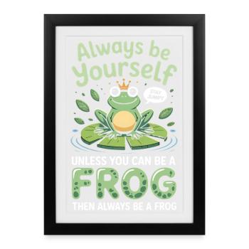 Sei immer du selbst, es sei denn, du kannst ein Frosch sein - Gerahmtes Poster (27 × 37 cm) - Schwarz - Vorne