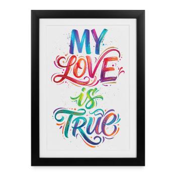 Meine Liebe ist wahr, farbenfroher Text, Malerei, Druck, - Gerahmtes Poster (27 × 37 cm) - Schwarz - Vorne