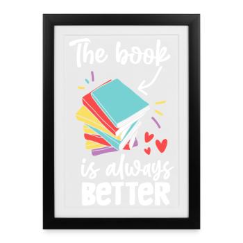 The Book Is Always Better - Framed poster (27 × 37 cm) - black - Front
