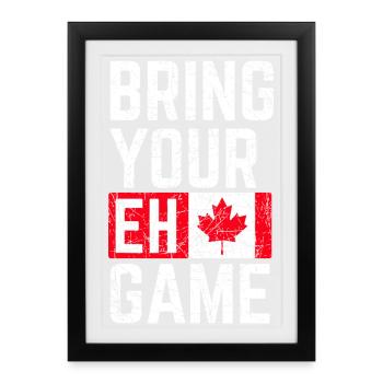 Bring Your Eh Game - Framed poster (27 × 37 cm) - black - Front
