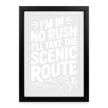 I'm In No Rush I'll Take The Scenic Route - Framed poster (27 × 37 cm) - black - Front