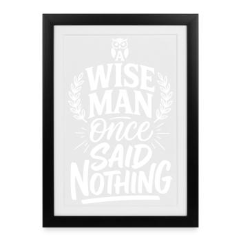 A Wise Man Once Said Nothing - Sarcastic Quote - Framed poster (27 × 37 cm) - black - Front