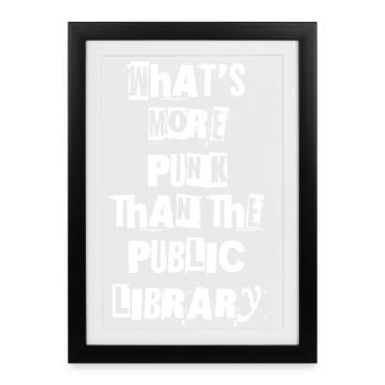 What's More Punk Than The Public Library? I - Framed poster (27 × 37 cm) - black - Front