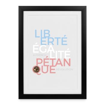 Liberté Égalité Pétanque, la french Révolution  - Affiche encadrée (27 × 37 cm) - noir - Devant