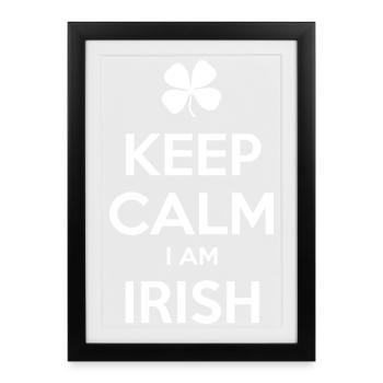 KEEP CALM I AM IRISH Ireland Irland - Framed poster (27 × 37 cm) - black - Front