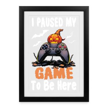 I Paused My Game To Be Here With Pumpkin VideoGame - Framed poster (27 × 37 cm) - black - Front