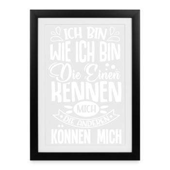 Ich bin wie ich bin die einen kennen mich können - Gerahmtes Poster (27 × 37 cm) - Schwarz - Vorne