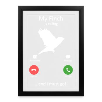 My Finch is Calling and I Must Go Bird Design - Framed poster (27 × 37 cm) - black - Front