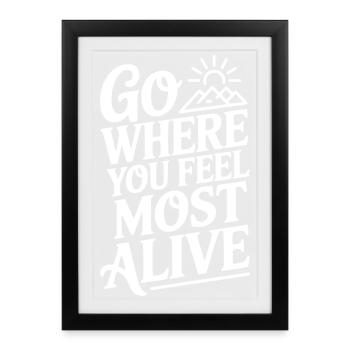Go Where You Feel Most Alive - Framed poster (27 × 37 cm) - black - Front