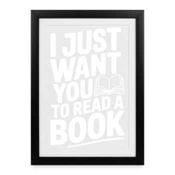 Je veux juste que tu lises un livre - Affiche encadrée (27 × 37 cm) - noir - Devant
