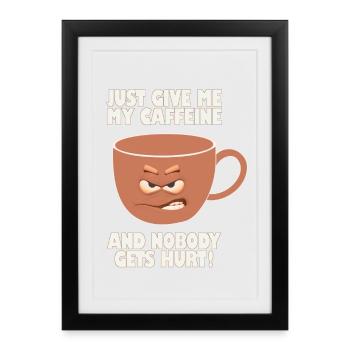 Donnez-moi simplement ma caféine et personne ne sera blessé - Affiche encadrée (27 × 37 cm) - noir - Devant