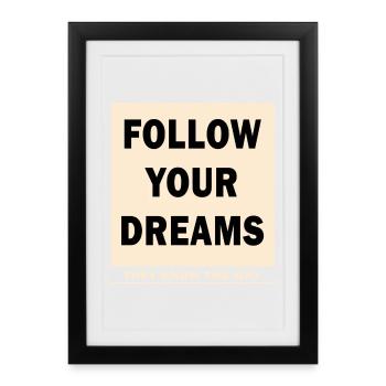 FOLLOW YOUR DREAMS - THEY KNOW THE WAY - Gerahmtes Poster (27 × 37 cm) - Schwarz - Vorne