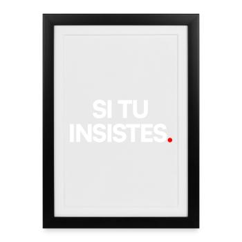 Si tu insistes - Affiche encadrée (27 × 37 cm) - noir - Devant
