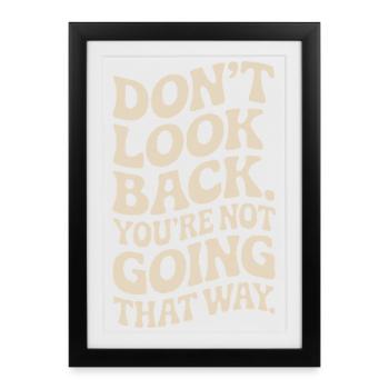 Ne regarde pas en arrière, tu ne vas pas dans cette direction, motivation - Affiche encadrée (27 × 37 cm) - noir - Devant