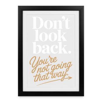 Ne regarde pas en arrière, tu ne vas pas dans cette direction, motivation - Affiche encadrée (27 × 37 cm) - noir - Devant