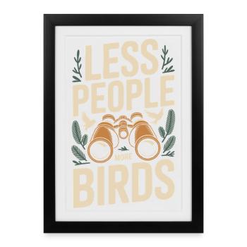 Fewer people, more birds – bird watching - Framed poster (27 × 37 cm) - black - Front
