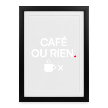 CAFÉ OU RIEN | Humour café - Affiche encadrée (27 × 37 cm) - noir - Devant