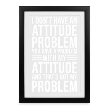 Je n’ai pas de problème d’attitude - Affiche encadrée (27 × 37 cm) - noir - Devant