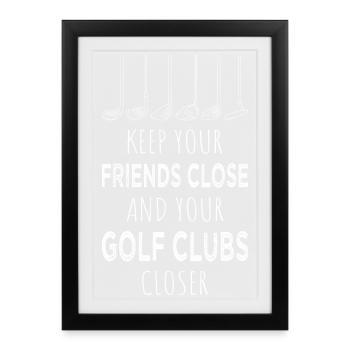 Gardez vos amis près de vous, vos clubs de golf plus près de vous - Affiche encadrée (27 × 37 cm) - noir - Devant