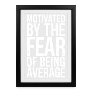 motivated by the fear of being average - Framed poster (27 × 37 cm) - black - Front