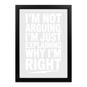 Je ne discute pas, j’explique simplement pourquoi j’ai raison - Affiche encadrée (27 × 37 cm) - noir - Devant
