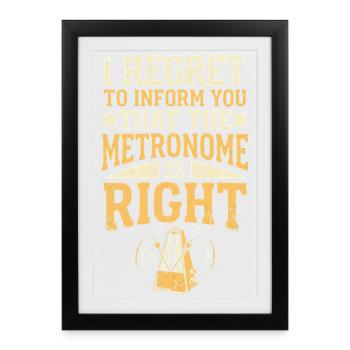 Metronome is right | Music Teacher Humor - Framed poster (27 × 37 cm) - black - Front