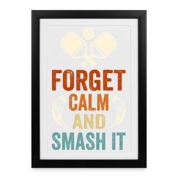 Forget Calm and Smash It - Framed poster (27 × 37 cm) - black - Front