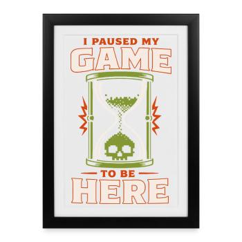 I paused my game to be here - Framed poster (27 × 37 cm) - black - Front