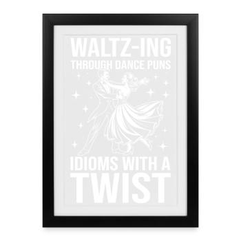 Waltz-Ing Through Dance Puns Idioms With A Twist - Framed poster (27 × 37 cm) - black - Front