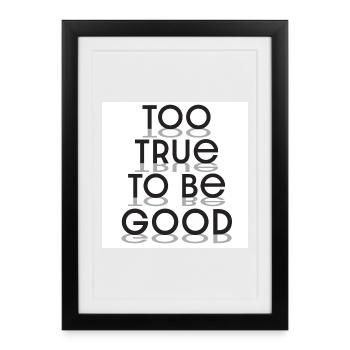Too True To Be Good Typography - Framed poster (27 × 37 cm) - black - Front