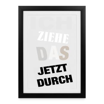 Spruch ICH ZIEHE DAS JETZT DURCH - Motivation - Gerahmtes Poster (27 × 37 cm) - Schwarz - Vorne