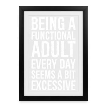 Being a functional adult every day seems a bit - Framed poster (27 × 37 cm) - black - Front