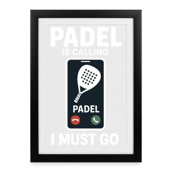 Padel Is Calling Padel I Must Go - Framed poster (27 × 37 cm) - black - Front