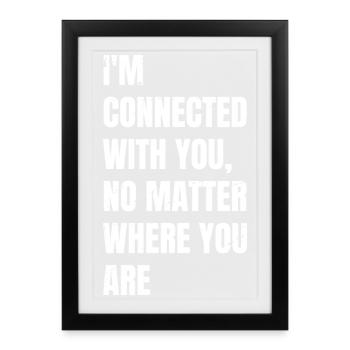 I'm connected with you no matter where you are - Framed poster (27 × 37 cm) - black - Front