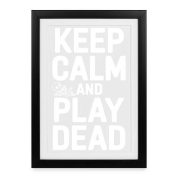 Keep Calm And Play Dead - Framed poster (27 × 37 cm) - black - Front