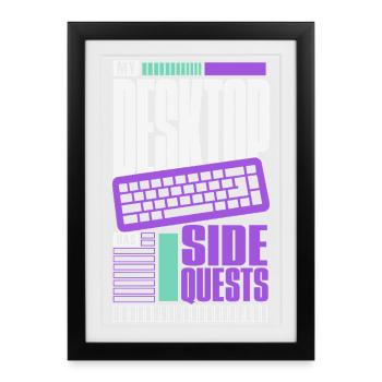 Computerhumor – My Desktop Has Side Quests - Gerahmtes Poster (27 × 37 cm) - Schwarz - Vorne