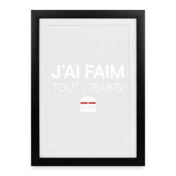 J’AI FAIM. TOUT LE TEMPS. | Humour - Affiche encadrée (27 × 37 cm) - noir - Devant