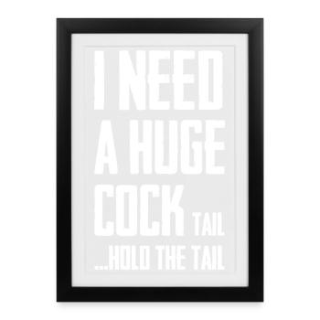 I need a huge cock tail hold the tail - Framed poster (27 × 37 cm) - black - Front