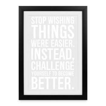 stop wishing things were easier instead - Affiche encadrée (27 × 37 cm) - noir - Devant