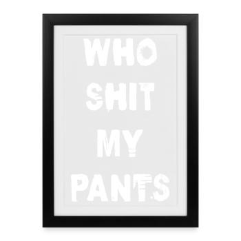 Who Shit My Pants - Framed poster (27 × 37 cm) - black - Front