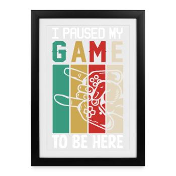 I Paused Game To Be Here - Framed poster (27 × 37 cm) - black - Front