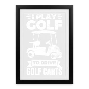 Je joue au golf pour conduire des voiturettes de golf - Affiche encadrée (27 × 37 cm) - noir - Devant