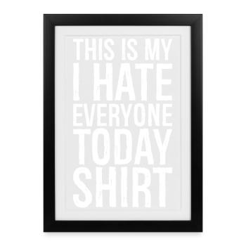 this is my I hate everyone today funny shirt - Affiche encadrée (27 × 37 cm) - noir - Devant