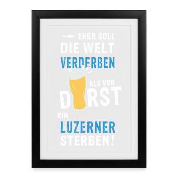 eher soll die Welt verderben als vor Durst ein Luz - Gerahmtes Poster (27 × 37 cm) - Schwarz - Vorne