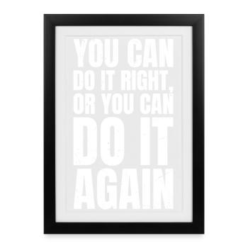 you can do it right or you can do it again - Framed poster (27 × 37 cm) - black - Front