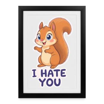 Kawaii Squirrel – Je te déteste - Affiche encadrée (27 × 37 cm) - noir - Devant