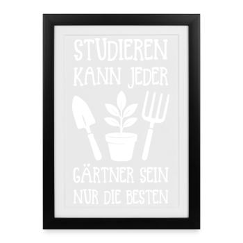 Studieren kann jeder, Gärtner-Sein: Nur Die Besten - Gerahmtes Poster (27 × 37 cm) - Schwarz - Vorne